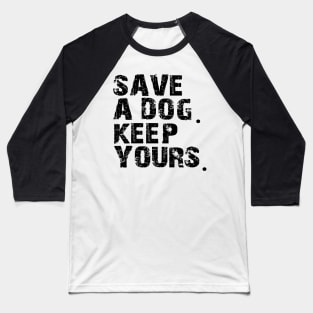 save a dog keep yours Baseball T-Shirt